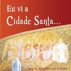 Eu vi a cidade santa (CD do Coro do Santuário de Fátima)