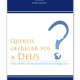«Quereis oferecer-vos a Deus? Horizontes contemporâneos da entrega de si»  Conferências do simpósio teológico pastoral de junho de 2012 | Isabel  Varanda (coord)
