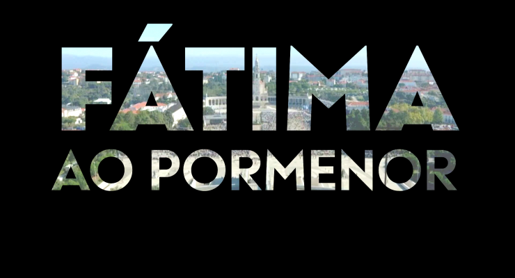 Nova série em vídeo apresenta “Fátima ao Pormenor”