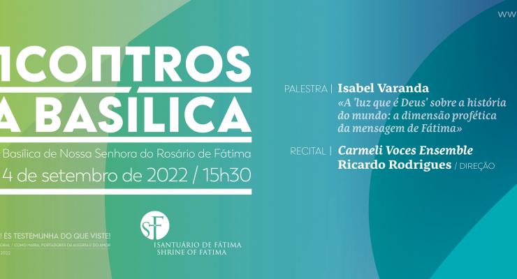 Quarto Encontro na Basílica vai incitar peregrinos a refletir sobre “A ‘Luz que é Deus’ sobre a história do mundo: a dimensão profética da mensagem de Fátima”