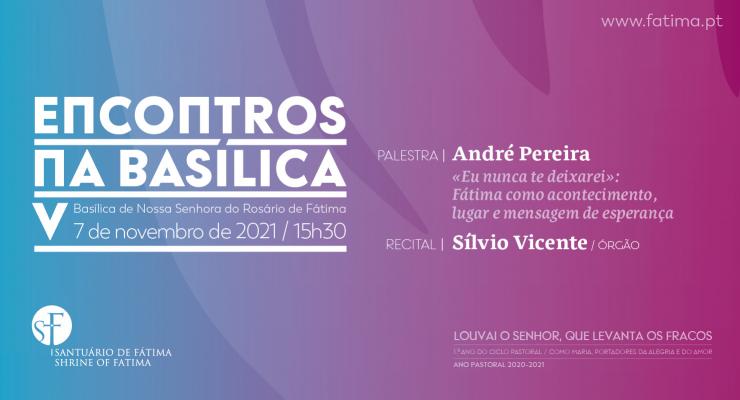 V Encontro na Basílica apresenta Fátima como lugar e mensagem de esperança