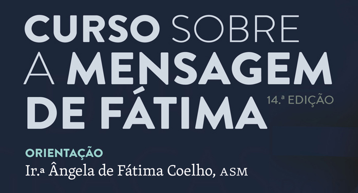 14.ª Edição do Curso sobre a Mensagem de Fátima vai refletir sobre "o triunfo do amor nos dramas da História"