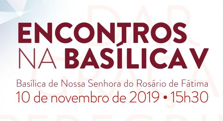Última edição dos Encontros da Basílica de 2019 vai refletir sobre Fátima enquanto lugar de fragilidade